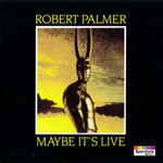 Maybe It's Live Robert Palmer