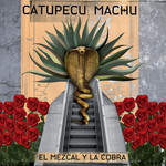 El Mezcal Y La Cobra Catupecu Machu