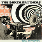 Time To Testify The Baker Brothers