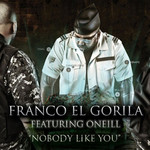 Nobody Like You (Featuring O'neill) (Cd Single) Franco El Gorila