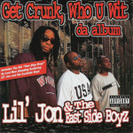 Get Crunk, Who U Wit: Da Album Lil Jon & The East Side Boyz