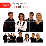 Playlist: The Very Best Of Ace Of Base Ace Of Base