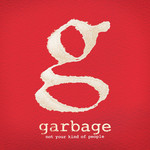 Not Your Kind Of People (Deluxe Edition) Garbage