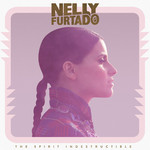 The Spirit Indestructible (Deluxe Edition) Nelly Furtado