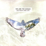 Go Now And Live We Are The Ocean