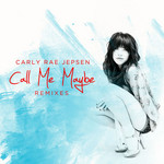 Call Me Maybe: Remixes (Ep) Carly Rae Jepsen