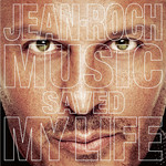 Music Saved My Life Jean-Roch
