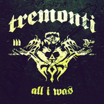 All I Was Tremonti