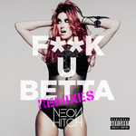 Fuck U Betta (Remixes) (Ep) Neon Hitch