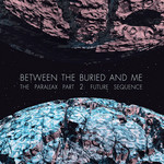 The Parallax 2: Future Sequence Between The Buried & Me