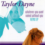 Whatever You Want / Naked Without You (Remixes) (Ep) Taylor Dayne