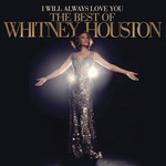 I Will Always Love You: The Best Of Whitney Houston Whitney Houston