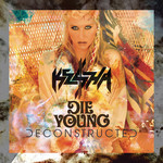 Die Young (Deconstructed Mix) (Cd Single) Ke$ha