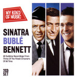 My Kind Of Music Frank Sinatra, Michael Buble & Tony Bennett
