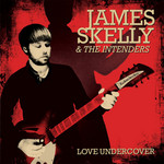 Love Undercover James Skelly & The Intenders