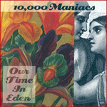 Our Time In Eden 10000 Maniacs
