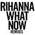 Carátula frontal Rihanna What Now (Remixes) (Cd Single)