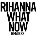What Now (Remixes) (Cd Single) Rihanna