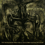 The Mediator Between Head And Hands Must Be The Heart Sepultura