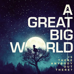 Is There Anybody Out There? A Great Big World