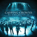 Until The Whole World Hears... Live Casting Crowns