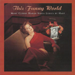 This Funny World: Mary Cleere Haran Sings Lyrics By Hart Mary Cleere Haran