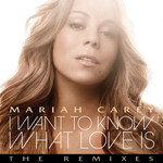 I Want To Know What Love Is (The Remixes) (Cd Single) Mariah Carey