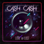 Love Or Lust Cash Cash