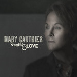 Trouble And Love Mary Gauthier