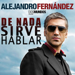 De Nada Sirve Hablar (Cd Single) Alejandro Fernandez