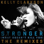 What Doesn't Kill You (Stronger) (The Remixes) (Ep) Kelly Clarkson