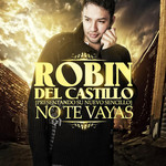No Te Vayas (Cd Single) Robin Del Castillo