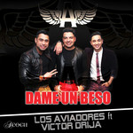 Dame Un Beso (Featuring Victor Drija) (Cd Single) Los Aviadores