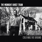 Cold Was The Ground The Midnight Ghost Train