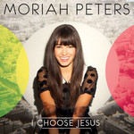 I Choose Jesus Moriah Peters