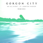 Go All Night (Featuring Jennifer Hudson) (Remixes) (Ep) Gorgon City