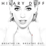 Breathe In. Breathe Out. Hilary Duff