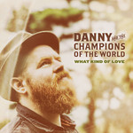 What Kind Of Love Danny & The Champions Of The World