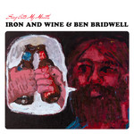 Sing Into My Mouth Iron And Wine & Ben Bridwell