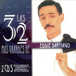 Las 32 Mas Grandes De Eddie Santiago Eddie Santiago