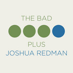 The Bad Plus Joshua Redman Joshua Redman