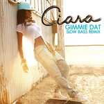 Gimmie Dat (Slow Bass Remix) (Cd Single) Ciara