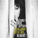 Run Away With Me (Remixes) (Ep) Carly Rae Jepsen
