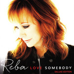 Love Somebody (Deluxe Edition) Reba Mcentire