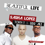 Beautiful Life (Featuring Tony T & Big Ali) (Remixes) (Ep) Sasha Lopez