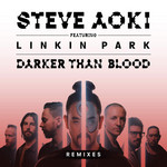 Darker Than Blood (Featuring Linkin Park) (Remixes) (Ep) Steve Aoki