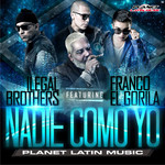 Nadie Como Yo (Featuring Franco El Gorila) (Cd Single) Ilegal Brothers