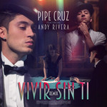 Vivir Sin Ti (Featuring Andy Rivera) (Remix) (Cd Single) Pipe Cruz