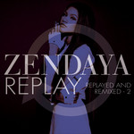 Replay (Replayed And Remixed 2) (Ep) Zendaya