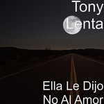 Ella Le Dijo No Al Amor (Cd Single) Tony Lenta